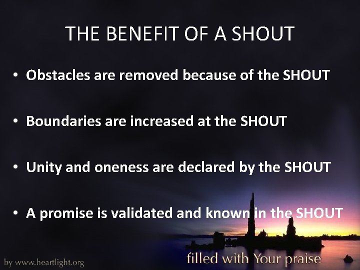 THE BENEFIT OF A SHOUT • Obstacles are removed because of the SHOUT •