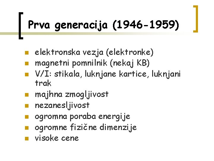 Prva generacija (1946 -1959) n n n n elektronska vezja (elektronke) magnetni pomnilnik (nekaj