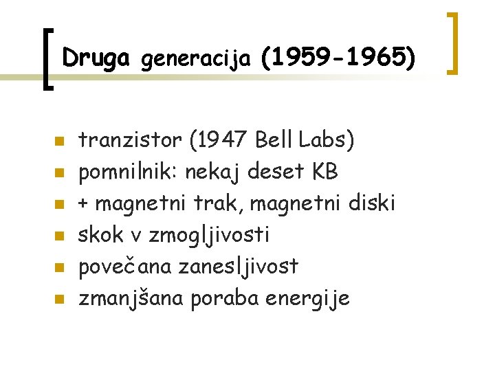 Druga generacija (1959 -1965) n n n tranzistor (1947 Bell Labs) pomnilnik: nekaj deset