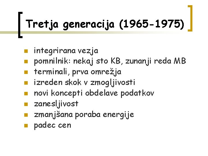 Tretja generacija (1965 -1975) n n n n integrirana vezja pomnilnik: nekaj sto KB,