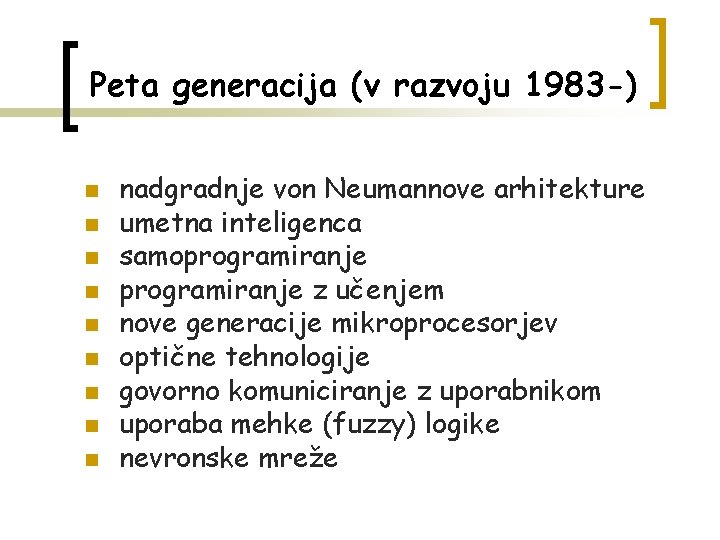 Peta generacija (v razvoju 1983 -) n n n n nadgradnje von Neumannove arhitekture