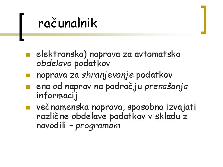 računalnik n n elektronska) naprava za avtomatsko obdelavo podatkov naprava za shranjevanje podatkov ena