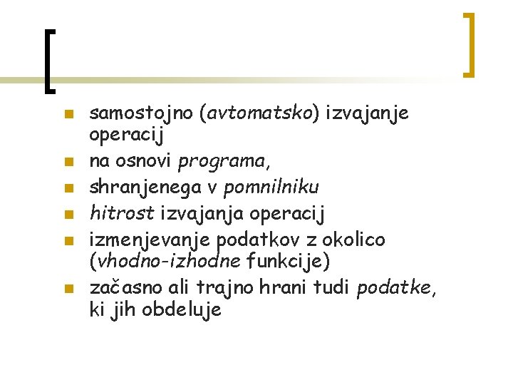 n n n samostojno (avtomatsko) izvajanje operacij na osnovi programa, shranjenega v pomnilniku hitrost