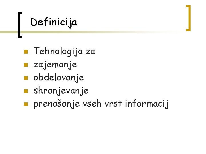 Definicija n n n Tehnologija za zajemanje obdelovanje shranjevanje prenašanje vseh vrst informacij 