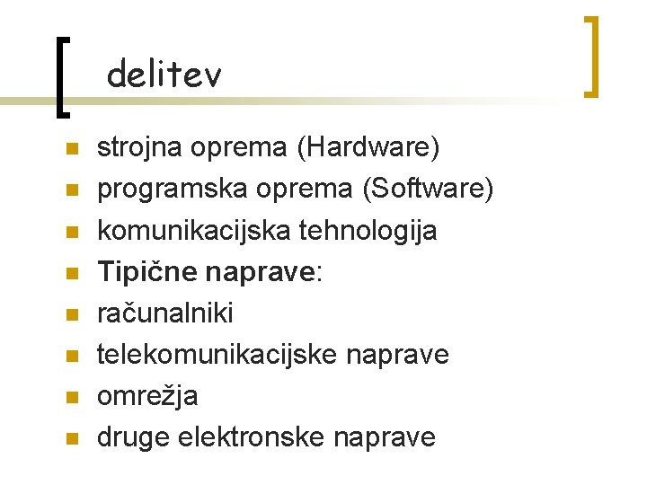 delitev n n n n strojna oprema (Hardware) programska oprema (Software) komunikacijska tehnologija Tipične