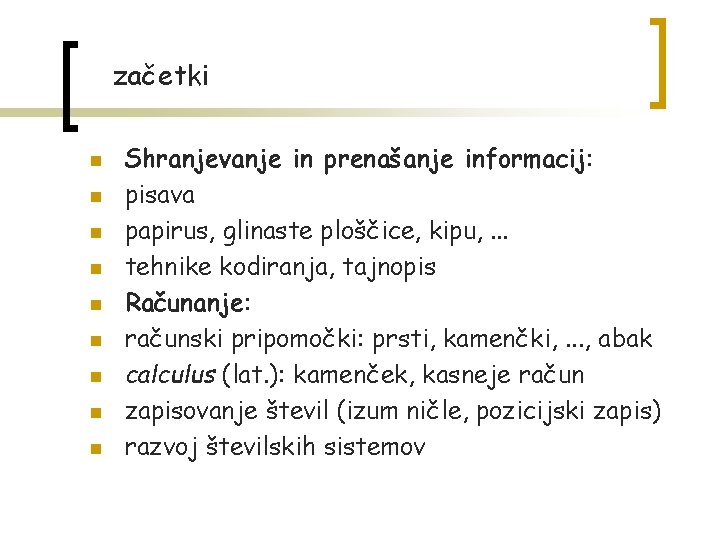 začetki n n n n n Shranjevanje in prenašanje informacij: pisava papirus, glinaste ploščice,