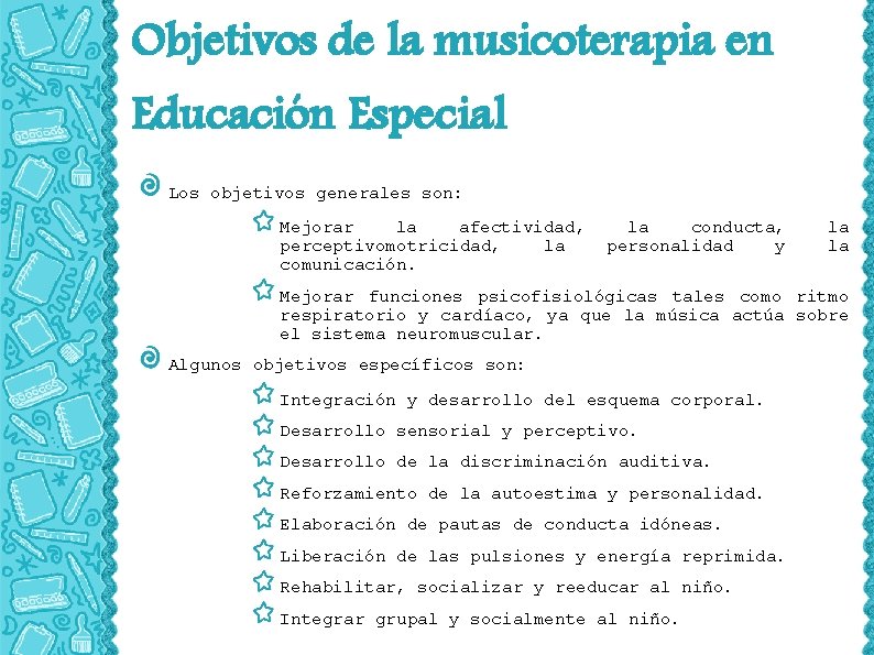 Objetivos de la musicoterapia en Educación Especial Los objetivos generales son: Mejorar la afectividad,