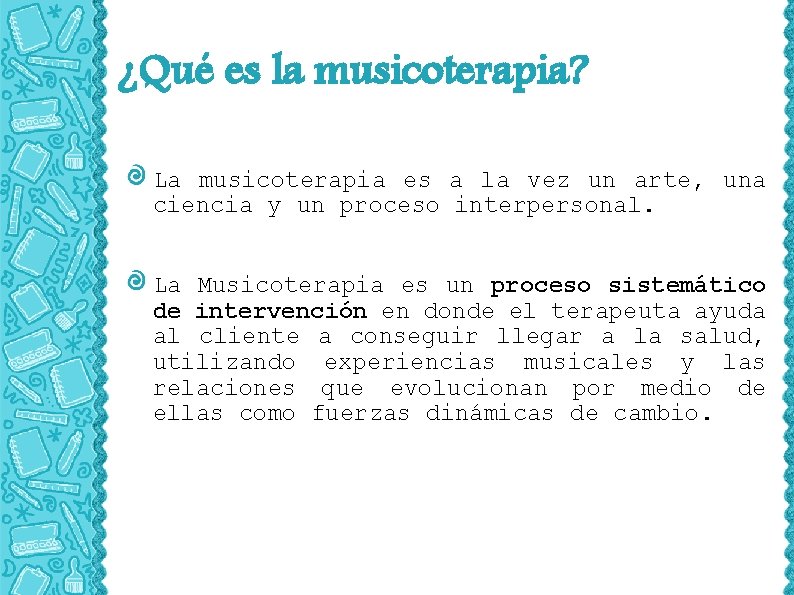 ¿Qué es la musicoterapia? La musicoterapia es a la vez un arte, una ciencia