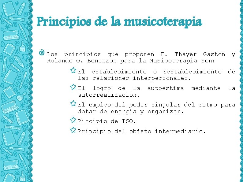 Principios de la musicoterapia Los principios que proponen E. Thayer Gaston Rolando O. Benenzon