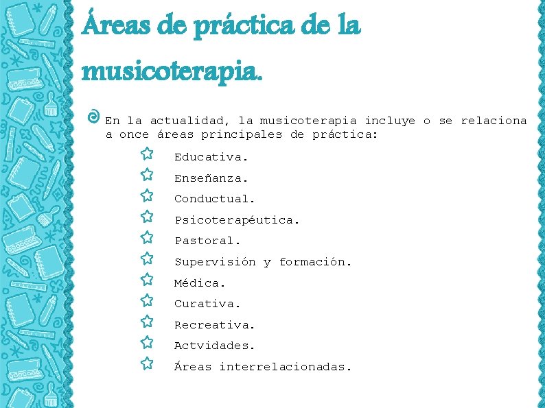 Áreas de práctica de la musicoterapia. En la actualidad, la musicoterapia incluye o se