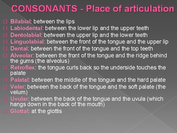 CONSONANTS - Place of articulation � � � Bilabial: Bilabial between the lips Labiodental: