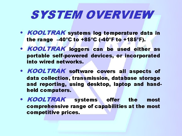 SYSTEM OVERVIEW • KOOLTRAK systems log temperature data in the range – 40ºC to SYSTEM OVERVIEW • KOOLTRAK systems log temperature data in the range – 40ºC to