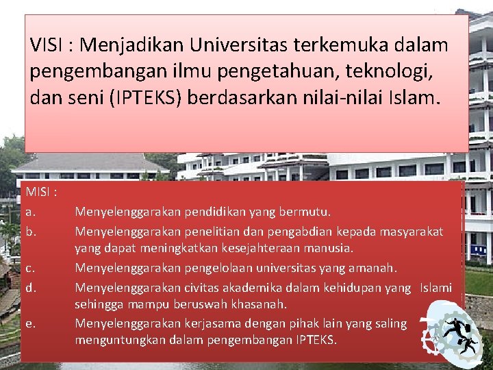 VISI : Menjadikan Universitas terkemuka dalam pengembangan ilmu pengetahuan, teknologi, dan seni (IPTEKS) berdasarkan