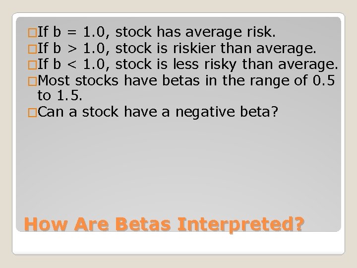 �If b = 1. 0, stock has average risk. �If b > 1. 0,