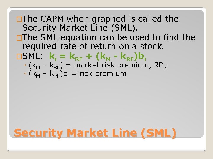 �The CAPM when graphed is called the Security Market Line (SML). �The SML equation