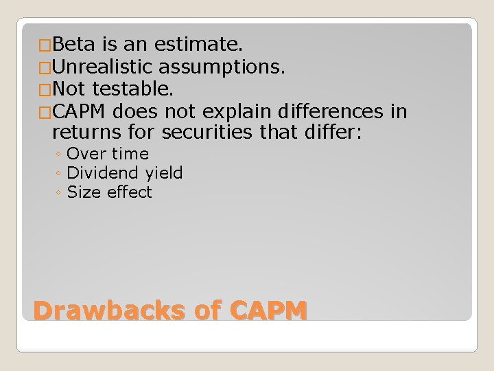 �Beta is an estimate. �Unrealistic assumptions. �Not testable. �CAPM does not explain differences returns