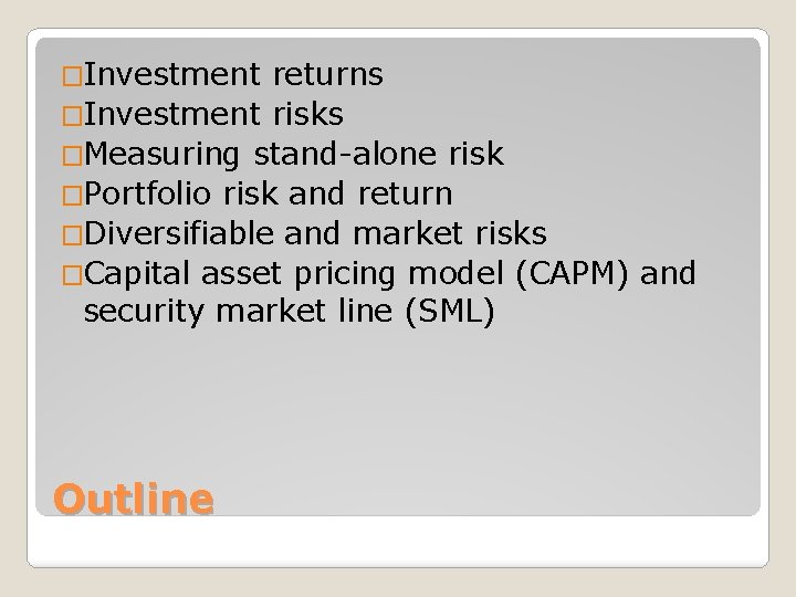 �Investment returns �Investment risks �Measuring stand-alone risk �Portfolio risk and return �Diversifiable and market