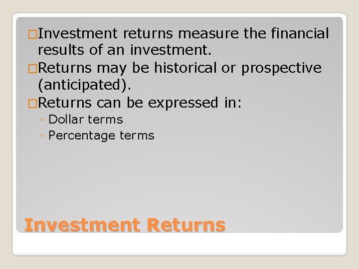 �Investment returns measure the financial results of an investment. �Returns may be historical or