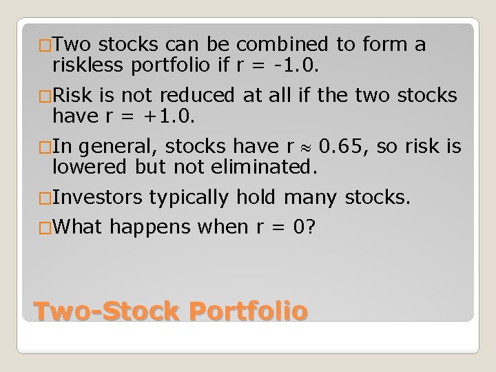 �Two stocks can be combined to form a riskless portfolio if r = -1.