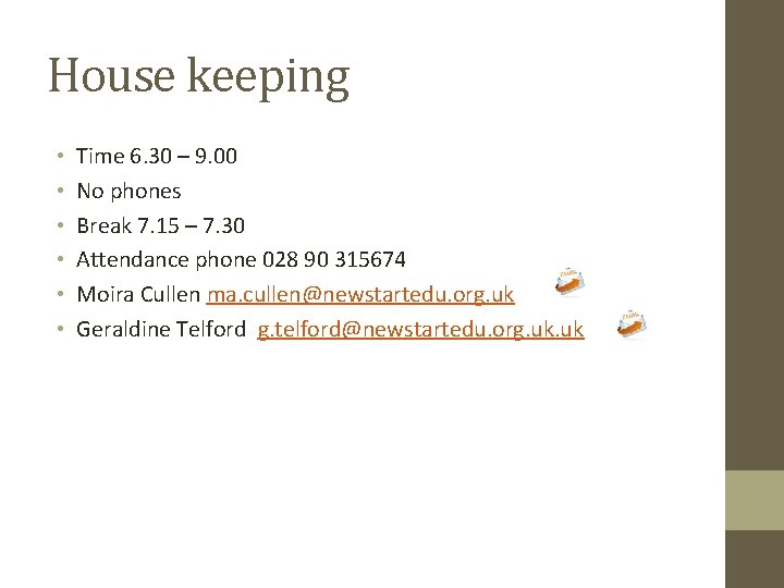 House keeping • • • Time 6. 30 – 9. 00 No phones Break House keeping • • • Time 6. 30 – 9. 00 No phones Break
