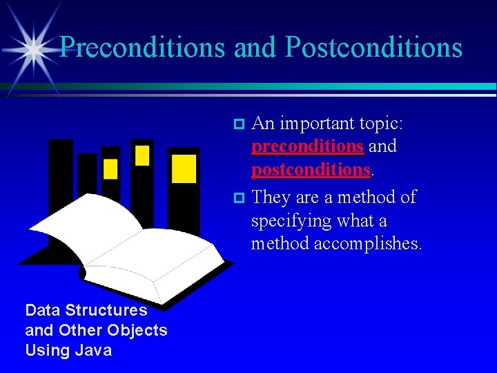 Preconditions and Postconditions An important topic: preconditions and postconditions. p They are a method