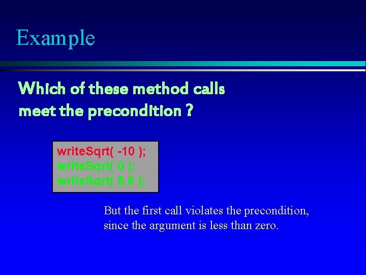 Example Which of these method calls meet the precondition ? write. Sqrt( -10 );