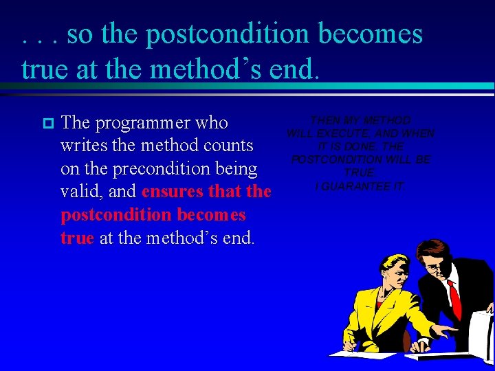 . . . so the postcondition becomes true at the method’s end. p The