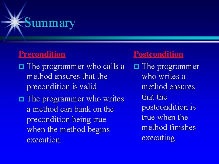 Summary Precondition p The programmer who calls a method ensures that the precondition is