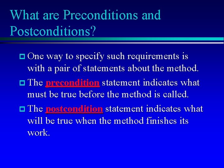 What are Preconditions and Postconditions? p One way to specify such requirements is with