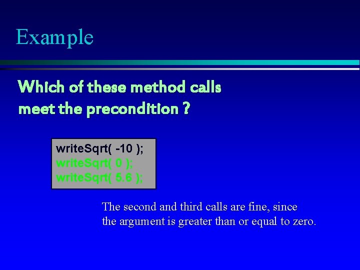 Example Which of these method calls meet the precondition ? write. Sqrt( -10 );