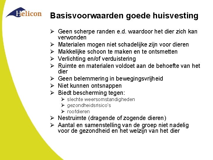 Basisvoorwaarden goede huisvesting Ø Geen scherpe randen e. d. waardoor het dier zich kan