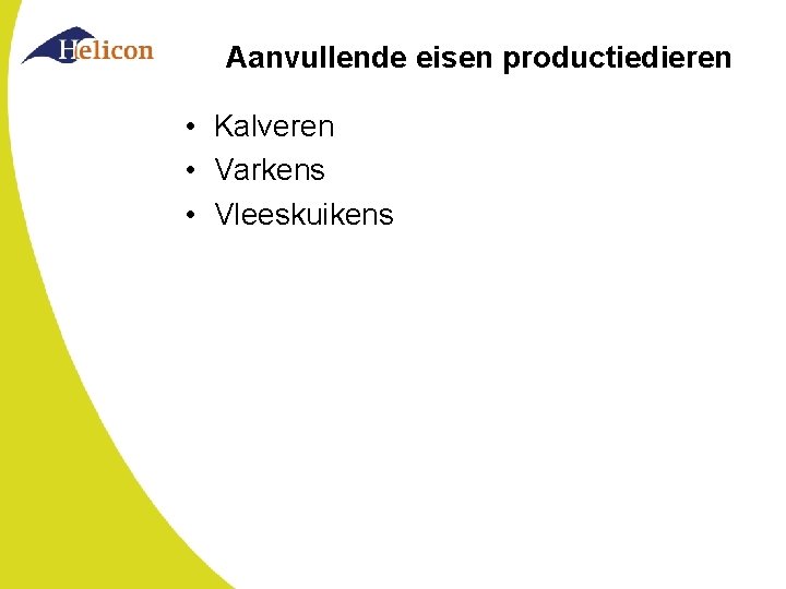 Aanvullende eisen productiedieren • Kalveren • Varkens • Vleeskuikens 