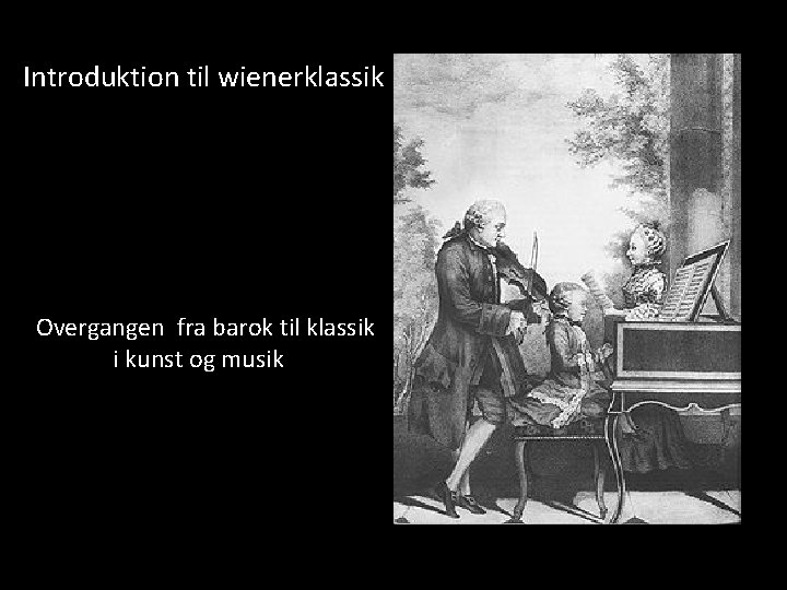 Introduktion til wienerklassik Overgangen fra barok til klassik i kunst og musik 