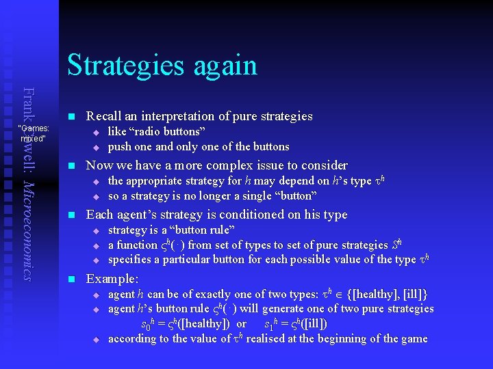 Strategies again Frank Cowell: Microeconomics n “Games: mixed” Recall an interpretation of pure strategies
