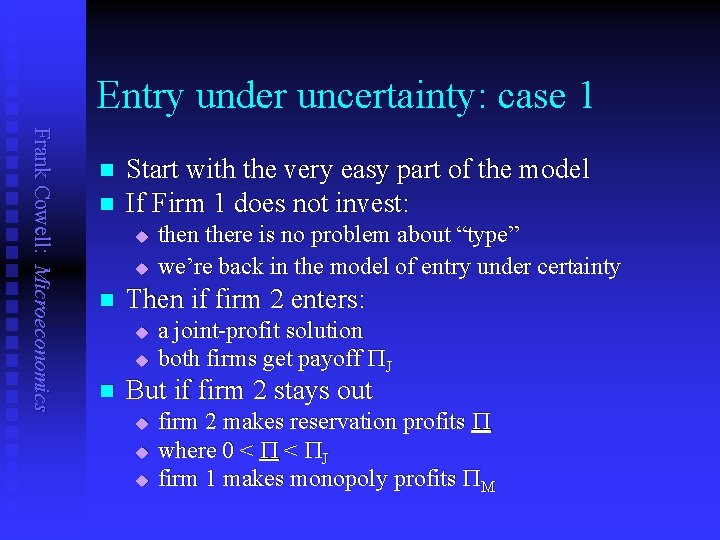 Entry under uncertainty: case 1 Frank Cowell: Microeconomics n n Start with the very