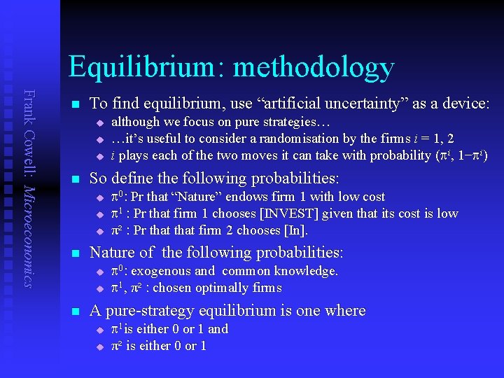 Equilibrium: methodology Frank Cowell: Microeconomics n To find equilibrium, use “artificial uncertainty” as a