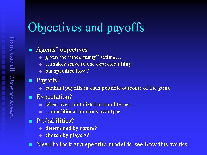 Objectives and payoffs Frank Cowell: Microeconomics n Agents’ objectives u u u n Payoffs?