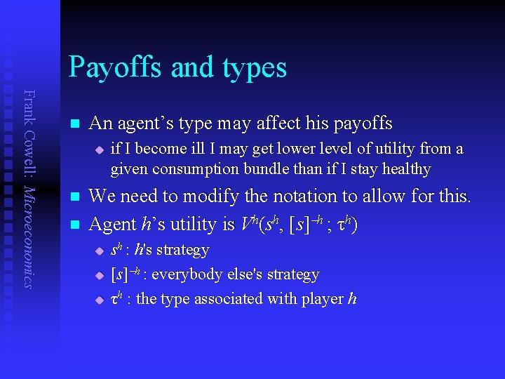 Payoffs and types Frank Cowell: Microeconomics n An agent’s type may affect his payoffs