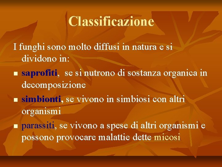 Classificazione I funghi sono molto diffusi in natura e si dividono in: saprofiti, se