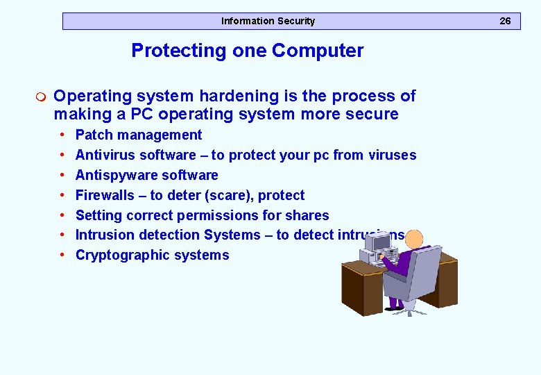 Information Security Protecting one Computer m Operating system hardening is the process of making