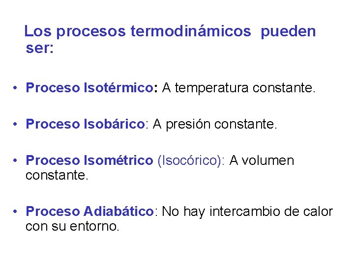 Los procesos termodinámicos pueden ser: • Proceso Isotérmico: A temperatura constante. • Proceso Isobárico: