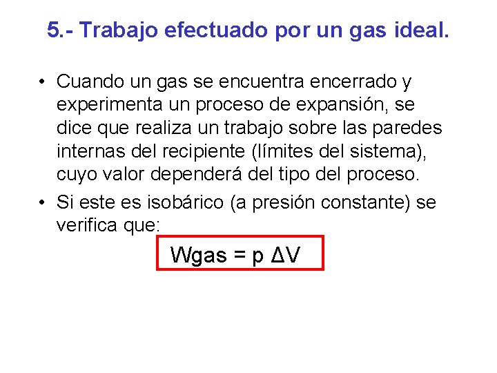 5. - Trabajo efectuado por un gas ideal. • Cuando un gas se encuentra