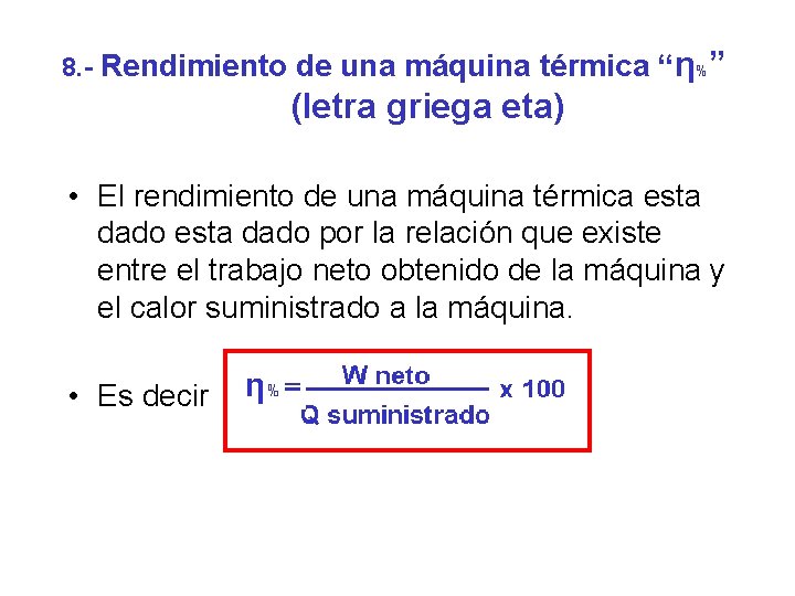 8. - Rendimiento de una máquina térmica “η%” (letra griega eta) • El rendimiento