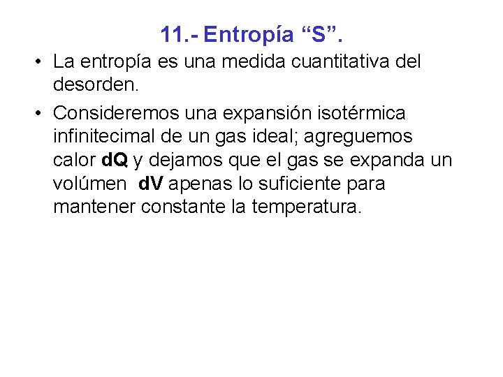11. - Entropía “S”. • La entropía es una medida cuantitativa del desorden. •