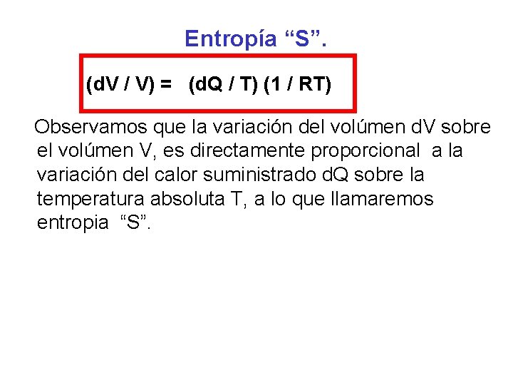 Entropía “S”. (d. V / V) = (d. Q / T) (1 / RT)