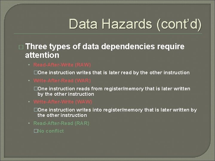 Data Hazards (cont’d) � Three types of data dependencies require attention • Read-After-Write (RAW)