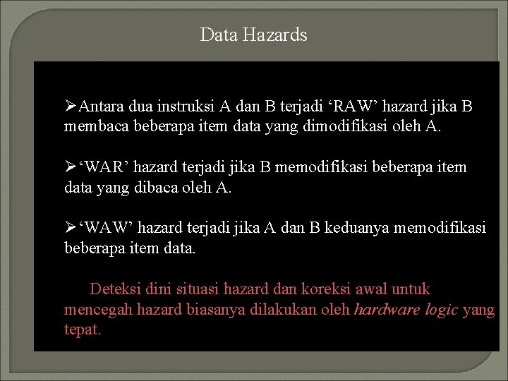 Data Hazards ØAntara dua instruksi A dan B terjadi ‘RAW’ hazard jika B membaca