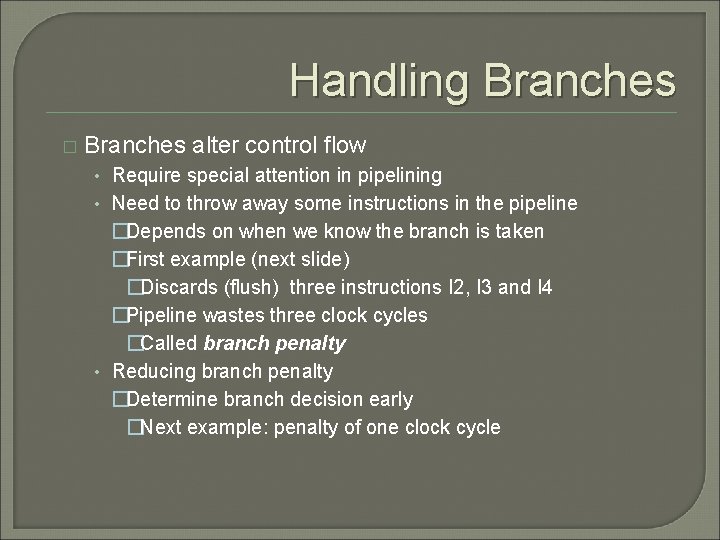 Handling Branches � Branches alter control flow • Require special attention in pipelining •