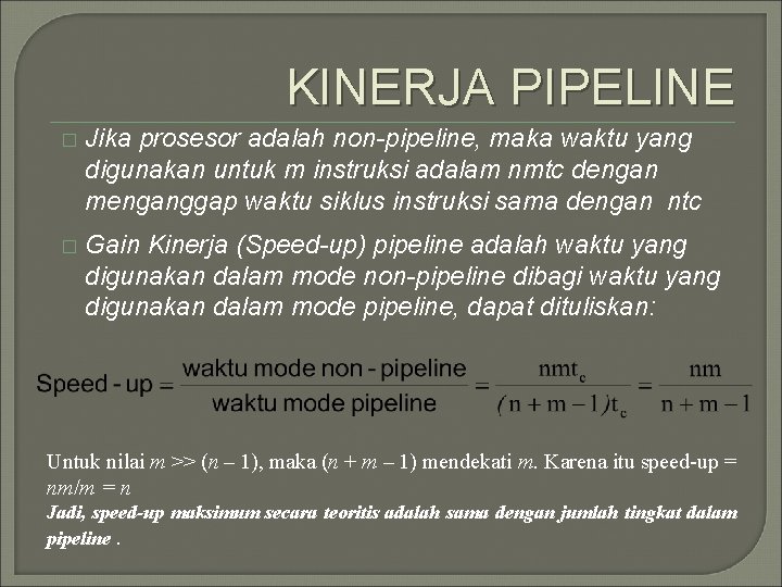 KINERJA PIPELINE � Jika prosesor adalah non-pipeline, maka waktu yang digunakan untuk m instruksi