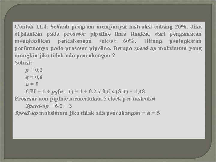 Contoh 11. 4. Sebuah program mempunyai instruksi cabang 20%. Jika dijalankan pada prosesor pipeline